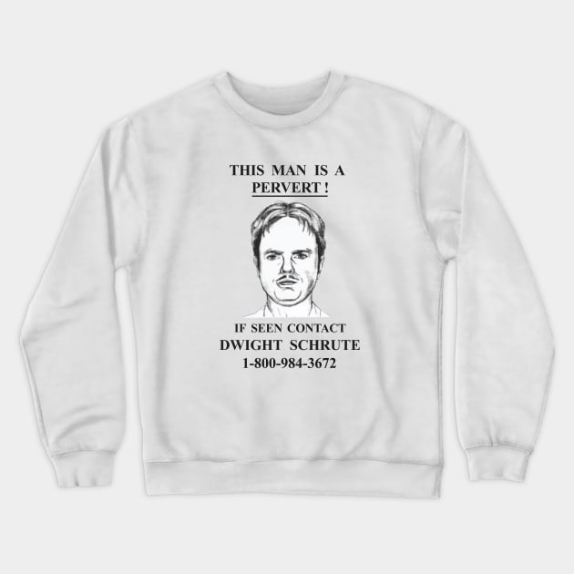 This Man Is A Pervert - Contact Dwight Schrute Crewneck Sweatshirt by tvshirts